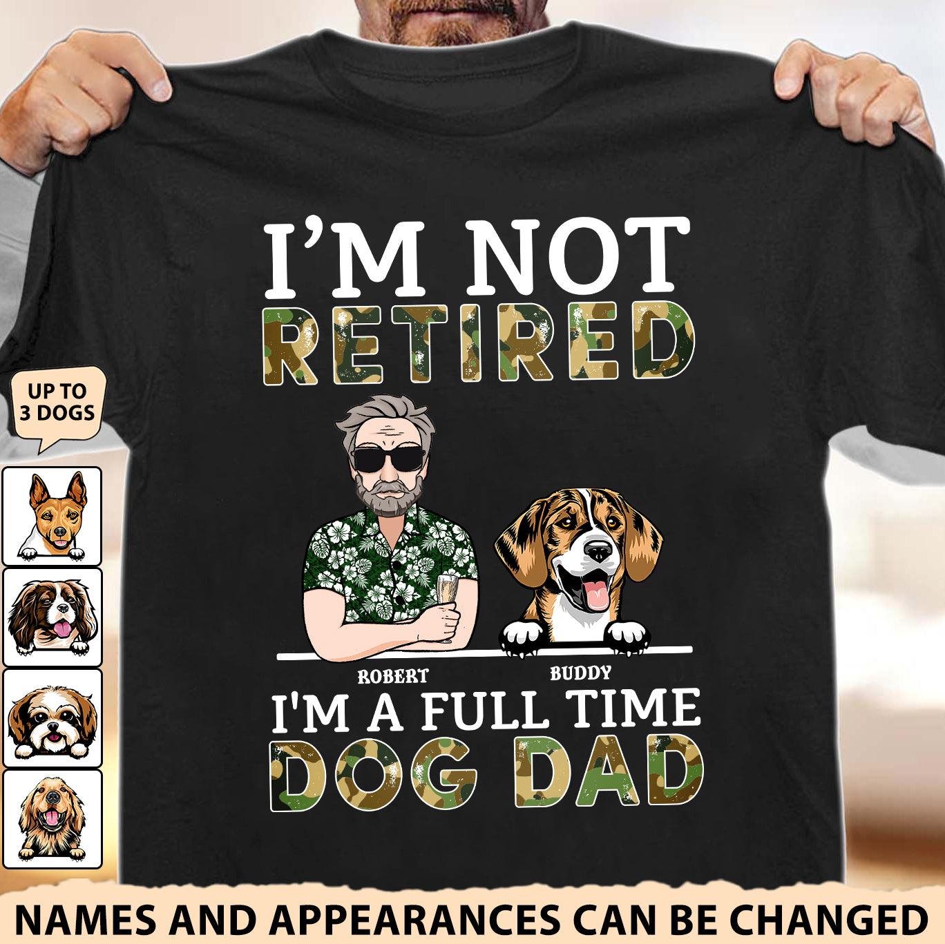 I'm A Full Time Dog Dad Dog Personalized Shirt, Personalized Gift for Dog Lovers, Dog Dad
